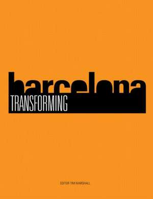 Transforming Barcelona: The Renewal of a European Metropolis de Tim Marshall