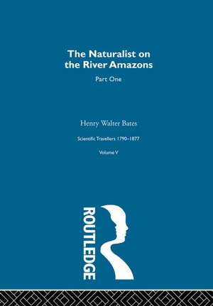 The Naturalist on the River Amazons Volume I: Scientific Travellers 1790–1877 Volume V de Henry Walter Bates