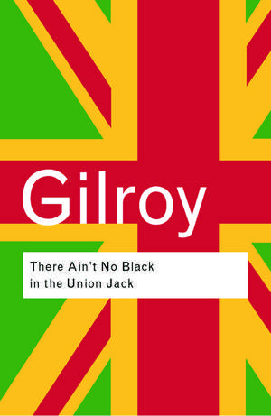 There Ain't No Black in the Union Jack de Paul Gilroy