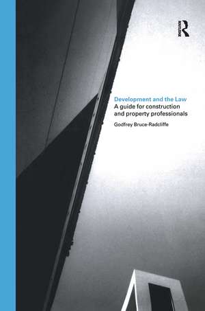 Development and the Law: A Guide for Construction and Property Professionals de Godfrey Bruce-Radcliffe