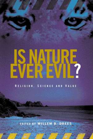 Is Nature Ever Evil?: Religion, Science and Value de Willem B. Drees