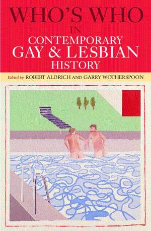 Who's Who in Contemporary Gay and Lesbian History: From World War II to the Present Day de Robert Aldrich