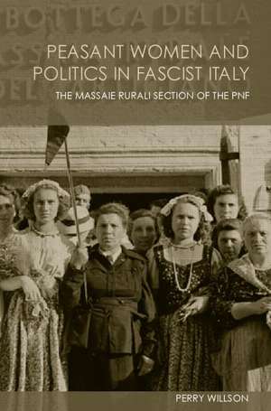 Peasant Women and Politics in Facist Italy: The Massaie Rurali de Perry Willson