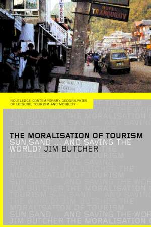 The Moralisation of Tourism: Sun, Sand... and Saving the World? de Jim Butcher