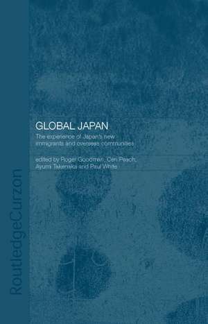 Global Japan: The Experience of Japan's New Immigrant and Overseas Communities de Roger Goodman