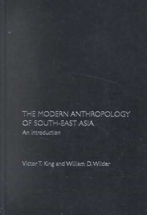 The Modern Anthropology of South-East Asia: An Introduction de Victor King