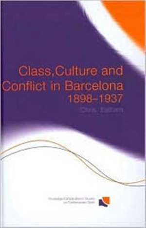 Class, Culture and Conflict in Barcelona, 1898-1937 de Chris Ealham