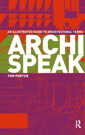 Archispeak: An Illustrated Guide to Architectural Terms de Tom Porter