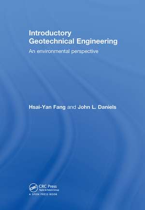 Introductory Geotechnical Engineering: An Environmental Perspective de Hsai-Yang Fang