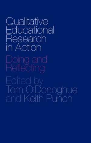 Qualitative Educational Research in Action: Doing and Reflecting de Tom O'Donoghue