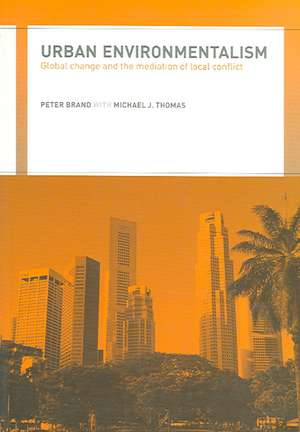 Urban Environmentalism: Global Change and the Mediation of Local Conflict de Peter Brand