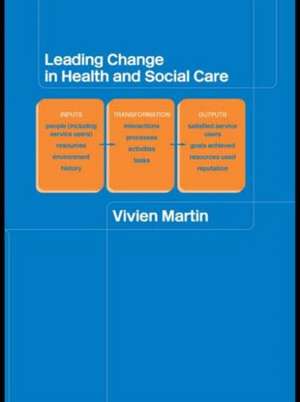 Leading Change in Health and Social Care de Vivien Martin