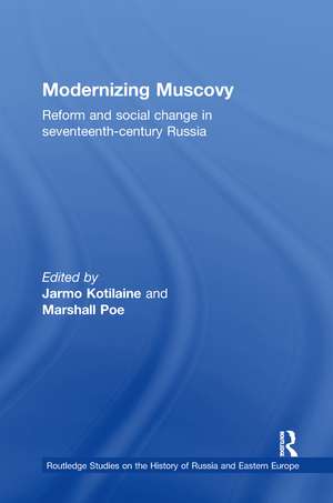 Modernizing Muscovy: Reform and Social Change in Seventeenth-Century Russia de Jarmo Kotilaine