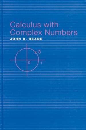 Calculus with Complex Numbers de John B. Reade