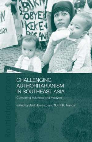 Challenging Authoritarianism in Southeast Asia: Comparing Indonesia and Malaysia de Ariel Heryanto