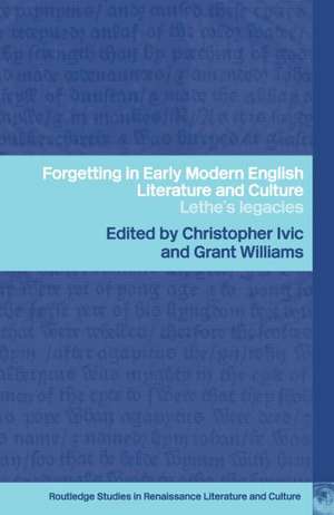 Forgetting in Early Modern English Literature and Culture: Lethe's Legacy de Christopher Ivic