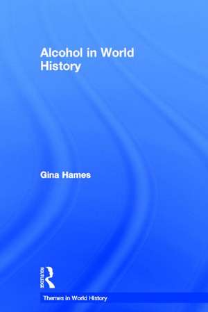 Alcohol in World History de Gina Hames