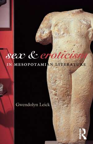 Sex and Eroticism in Mesopotamian Literature de Dr Gwendolyn Leick