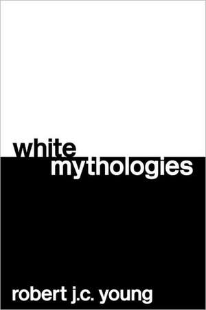 White Mythologies de Robert J. C. Young