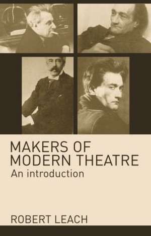 Makers of Modern Theatre: An Introduction de Robert Leach