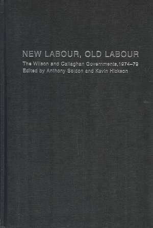 New Labour, Old Labour: The Wilson and Callaghan Governments 1974-1979 de Kevin Hickson