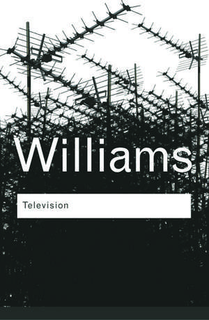 Television: Technology and Cultural Form de Raymond Williams