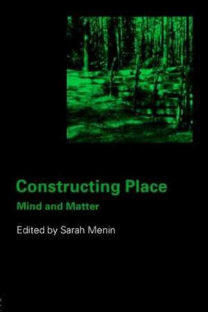 Constructing Place: Mind and the Matter of Place-Making de Sarah Menin