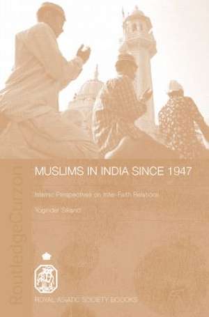 Muslims in India Since 1947: Islamic Perspectives on Inter-Faith Relations de Yoginder Sikand