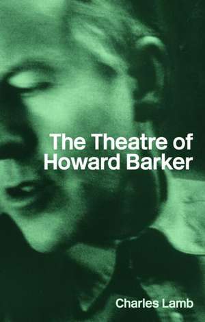 The Theatre of Howard Barker de Charles Lamb