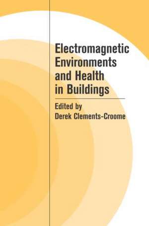 Electromagnetic Environments and Health in Buildings de Derek Clements-Croome