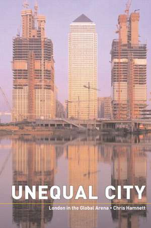 Unequal City: London in the Global Arena de Chris Hamnett