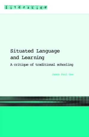 Situated Language and Learning: A Critique of Traditional Schooling de James Paul Gee