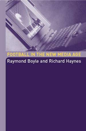 Football in the New Media Age de Raymond Boyle