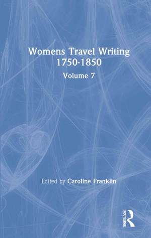 Womens Travel Writing 1750-1850: Volume 7 de Caroline Franklin