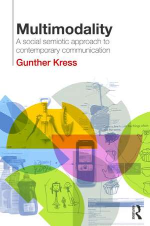 Multimodality: A Social Semiotic Approach to Contemporary Communication de Gunther Kress