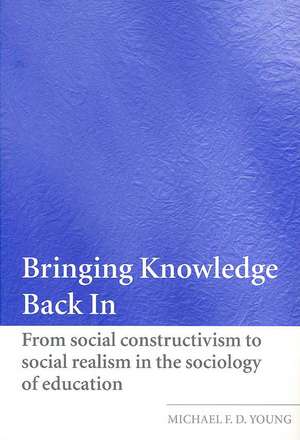 Bringing Knowledge Back In: From Social Constructivism to Social Realism in the Sociology of Education de Michael Young