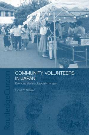 Community Volunteers in Japan: Everyday stories of social change de Lynne Nakano