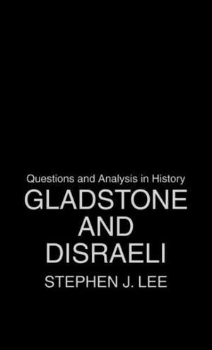 Gladstone and Disraeli de Stephen J. Lee