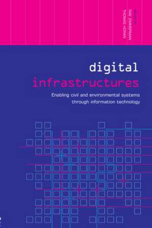 Digital Infrastructures: Enabling Civil and Environmental Systems through Information Technology de Thomas Horan