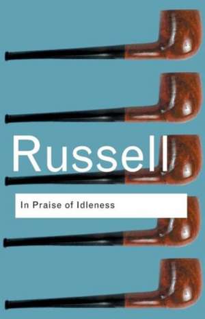 In Praise of Idleness: And Other Essays de Bertrand Russell