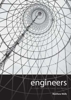 Engineers: A History of Engineering and Structural Design de Matthew Wells