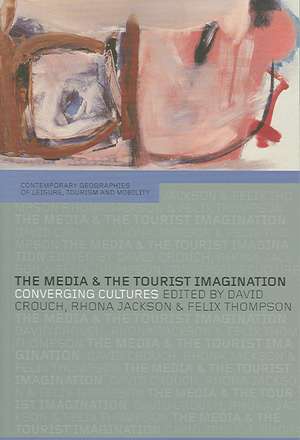 The Media and the Tourist Imagination: Converging Cultures de David Crouch