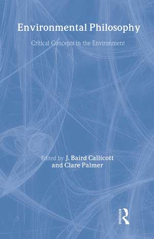 Environmental Philosophy: Critical Concepts in the Environment de J. Baird Callicott