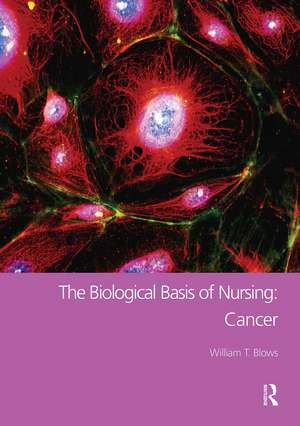 The Biological Basis of Nursing: Cancer de William T. Blows