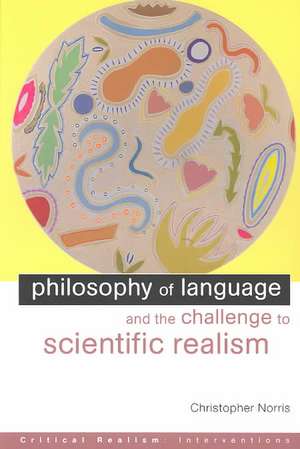 Philosophy of Language and the Challenge to Scientific Realism de Christopher Norris