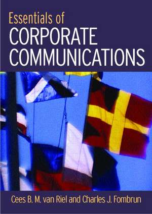 Essentials of Corporate Communication: Implementing Practices for Effective Reputation Management de Cees B.M. Van Riel