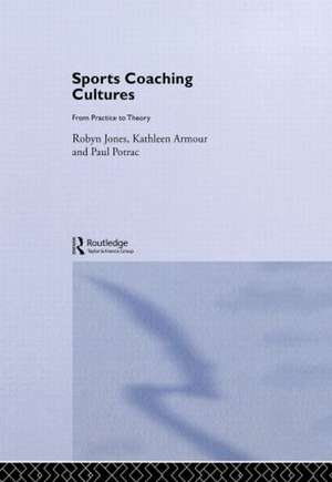 Sports Coaching Cultures: From Practice to Theory de Kathleen M. Armour