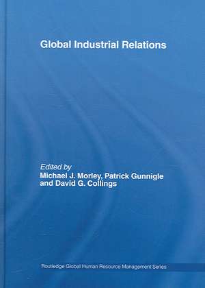 Global Industrial Relations de Michael J. Morley