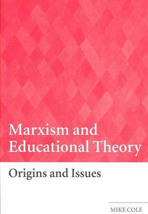 Marxism and Educational Theory: Origins and Issues de Mike Cole