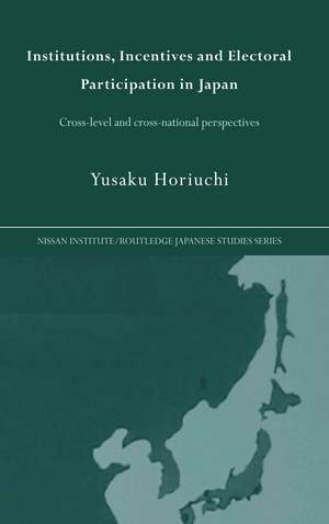 Institutions, Incentives and Electoral Participation in Japan: Cross-Level and Cross-National Perspectives de Yusaku Horiuchi